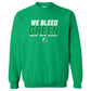 We Bleed Green Gildan Crewneck Sweatshirt